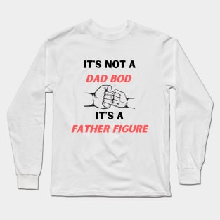 It's Not A Dad Bod It's A Father Figure  Fathers Day Gift T-Shirt Long Sleeve T-Shirt